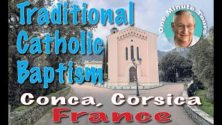 One Minute Tours - Corsica, France  - Traditional Catholic Baptism