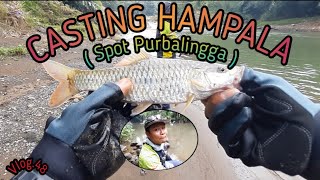 CASTING HAMPALA (Spot Purbalingga) Vlog.48