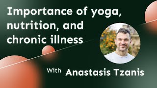 Importance of yoga, nutrition, and chronic illness with Anastasis Tzanis | The Age of You