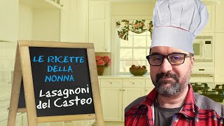 Le Ricette della Nonna #10 - Lasagnoni del Casteo