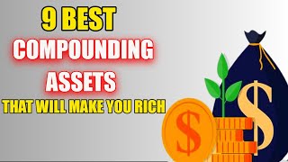 9 Compounding assets that will make you rich