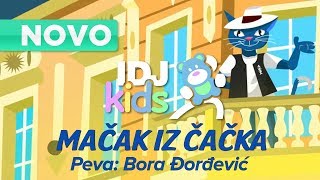 MACAK IZ CACKA // BORA DJORDJEVIC // ZVEZDE PEVAJU ZA DECU // @IDJKids