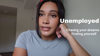 Unemployed & In a New State..Is it okay to chase your dreams?