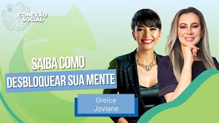 Saiba como desbloquear sua mente, com Greice Joviane