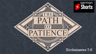 The Path of Patience (Ecclesiastes 7:8): YouTube Sermon Shorts