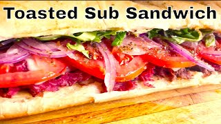 How To Make A Toasted Sub | Toasted Sub Sandwich