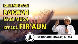 Kelembutan Dakwah Nabi Musa Kepada Fir'aun - Ustadz Adi Hidayat, Lc, MA