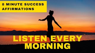 Morning I AM Affirmations for Success, Abundance and Wealth | 8-Minutes to a better life