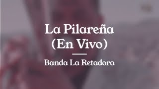 La Pilareña (En Vivo) - Banda La Retadora