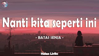 Batas Senja - Nanti Kita Seperti Ini (Lirik)