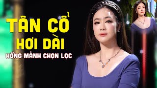 Hồng Mảnh Ca Cổ 2024 - Tân Cổ Hơi Dài Chọn Lọc Nghe Tới Đâu Tê Tái Tới Đó | Tân Vọng Cổ 2024