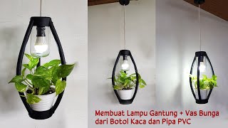 Membuat Lampu Gantung + Vas Bunga Minimalis dari Botol Kaca dan Paralon