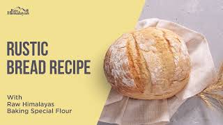 How to Make Homemade Rustic Bread Recipe | Easy 7 Step Recipe | Raw Himalayas Baking Special Flour