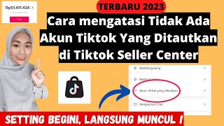 CARA MENGATASI KENAPA TIDAK ADA AKUN TIKTOK YANG DITAUTKAN DI SELLER CENTER TIKTOK AFFILIATE SHOP