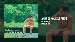 Pe. Zezinho scj - Amar como Jesus amou