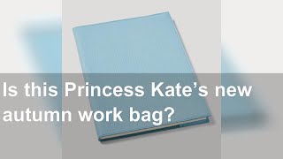 Is this Princess Kate’s new autumn work bag?