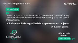 El Ministerio de Inclusión, Seguridad Social y Migraciones, amplía la seguridad de los extranjeros