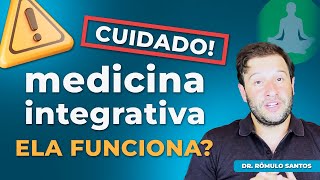 A polêmica MEDICINA INTEGRATIVA, ela realmente funciona? | Não caia nessa!