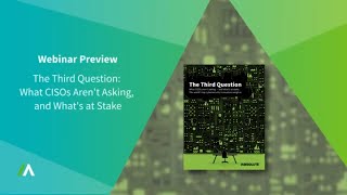 The Third Question: What CISOs Aren't Asking, and What's at Stake | Webinar Preview