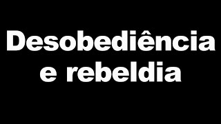 BÍBLIA DESOBEDIÊNCIA E REBELDIA