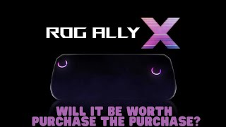 Will The ROG Ally X Be Worth A Purchase?