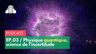 🎙️#3 – Physique quantique : la science de l’incertitude ? | ENS-PSL