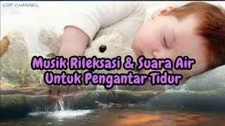 SUARA AIR DAN MUSIK RILEKSASI UNTUK PENGANTAR TIDUR DAN PENGHILANG STRES