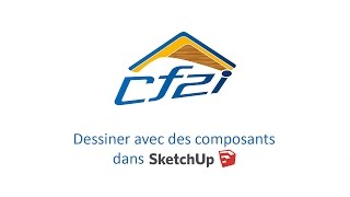 Dessiner avec des composants dans SketchUp - CF2i