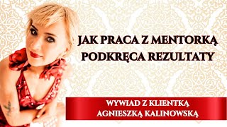 Jak praca z Mentorką podkręca rezultaty? - wywiad z Klientką Agnieszką.