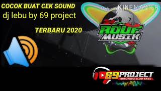 DJ LEBU by 69 PROJECT(cek sound)