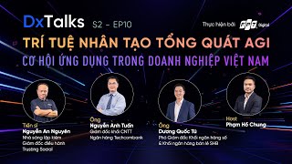 DxTalks | Mùa 2 | Tập 10:“Trí tuệ nhân tạo tổng quát AGI - Cơ hội ứng dụng trong doanh nghiệp VN”