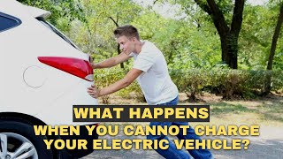 What Happens When You Cannot Charge Your Electric Vehicle?