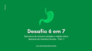 Descubra de maneira simples e rápida sobre doenças do Intestino Grosso - P1 #Desafio6em7