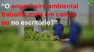 “O engenheiro ambiental trabalha mais em campo ou no escritório?”