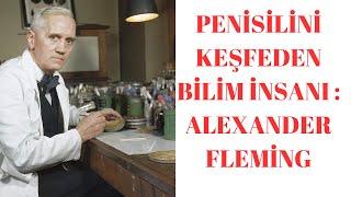 PENİSİLİNİ KEŞFEDEN BİLİM İNSANI : ALEXANDER FLEMİNG