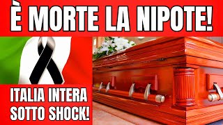 È MORTA LA NIPOTE DELLA VIP ITALIANA! - ITALIA SOTTO SHOCK...