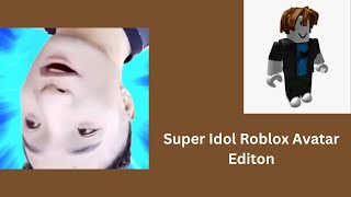 Super Idol (Roblox Avatar Edition)