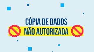 Cópia de dados não autorizada