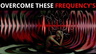 The Frequencies Of HELL, How To Overcome Them