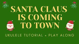 Santa Claus Is Coming To Town  | Christmas Ukulele Tutorial + Play Along