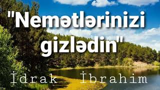 Nemətlərinizi  gizlədin ,  çünki  hər-bir  nemət  sahibi  həsəd  olunur.