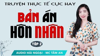 Truyện Ngắn: Bản Án Hôn Nhân Tập 2 - Mc Tâm An diễn đọc truyền cảm, trầm ấm, sâu lắng nghe là ghiền