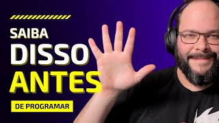 5 COISAS QUE EU GOSTARIA DE SABER ANTES DE COMEÇAR A PROGRAMAR