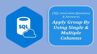 SQL Interview Question and Answers | Apply the GROUP BY Clause Using  Single and Multiple columns