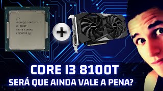 Core I3 8100t ainda vale a pena?