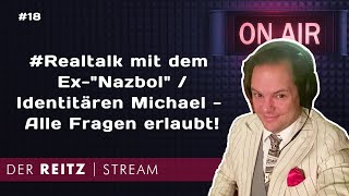 Der Reitz-Stream #18:  #Realtalk mit Ex-Nazbol / Identitären Michael - Alle Fragen erlaubt!