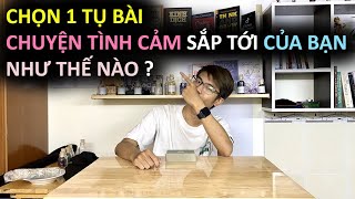 CHỌN 1 TỤ BÀI TAROT - CHUYỆN TÌNH CẢM SẮP TỚI CỦA BẠN SẼ NHƯ THẾ NÀO ? | KHÁNH JAY