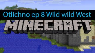 Minecraft Otlichno Gameplay ep 8 -Wild wild West- Let's Play