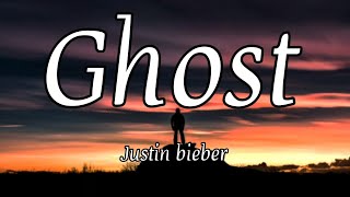 Justin Bieber - Ghost (Lyrics)