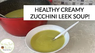 Delicious Healthy Creamy Zucchini Leek Soup